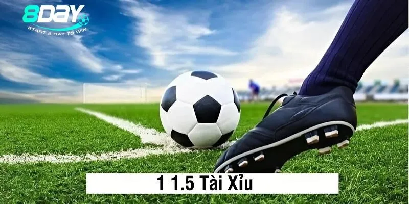 Kèo 1 1.5 Tài Xỉu mở ra những cơ hội nhận thưởng đầy tiềm năng